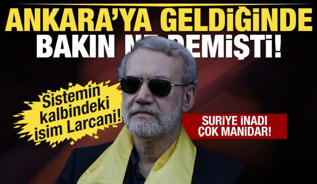 Ali Laricani yıllar &ouml;nce Ankara&rsquo;ya geldiğinde bakın ne demişti