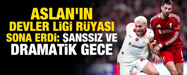 Aslan'ın Devler Ligi r&uuml;yası sona erdi: Şanssız ve dramatik gece