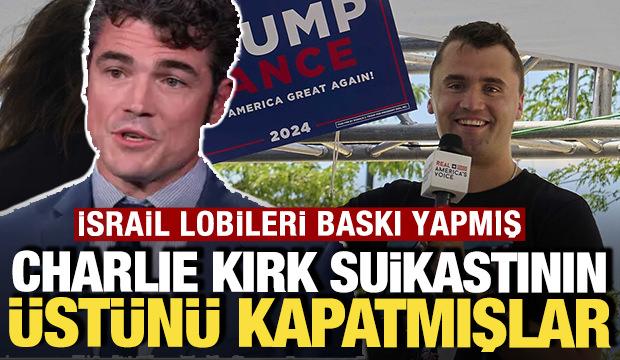 Charlie Kirk suikastının &uuml;st&uuml;n&uuml; kapatmışlar: İsrail lobileri baskı yapmış