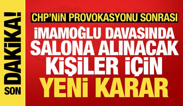 CHP'nin provokasyonu sonrası İmamoğlu davasında salona alınacak kişiler i&ccedil;in yeni karar