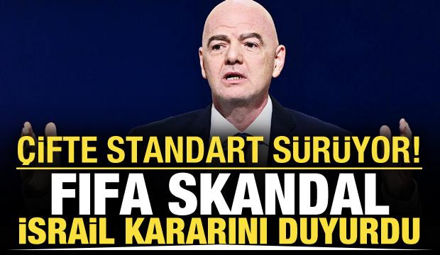 &Ccedil;ifte standart s&uuml;r&uuml;yor! FIFA, skandal İsrail kararını duyurdu