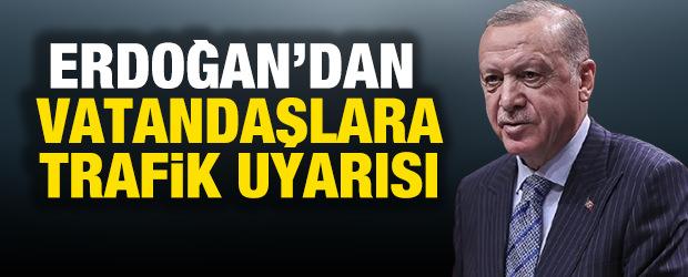 Cumhurbaşkanı Erdoğan&rsquo;dan bayram &ouml;ncesi trafik uyarısı