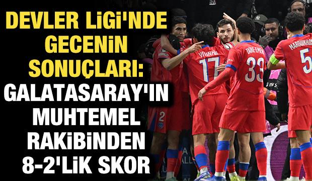 Devler Ligi'nde gecenin sonu&ccedil;ları: Galatasaray'ın rakibinden 8-2'lik skor