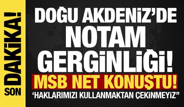 Doğu Akdeniz'de NOTAM gerginliği! MSB net konuştu: 'Hakları kullanmaktan &ccedil;ekinmeyiz'