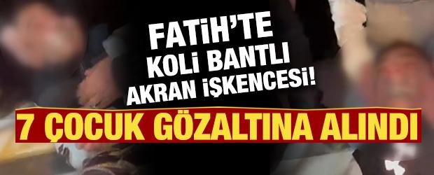 Fatih'te ellerini ayaklarını ve ağzını bantlayıp d&ouml;vd&uuml;ler: 7 &ccedil;ocuk g&ouml;zaltına alındı 