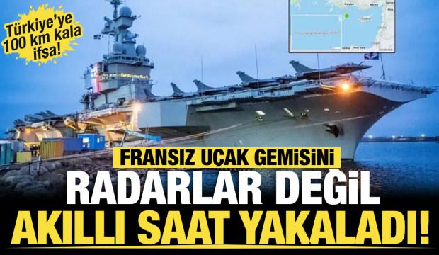 Fransız u&ccedil;ak gemisini radarlar değil, akıllı saat yakaladı... T&uuml;rkiye&rsquo;ye 100 km kala ifşa
