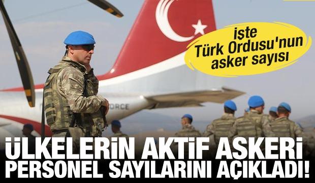 Hangi &uuml;lkenin ne kadar askeri var! İşte T&uuml;rk Ordusu'nun g&uuml;ncel sayısı...