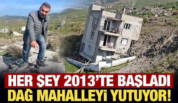 Her şey 2013'te başladı: Dağ mahalleyi yutuyor!