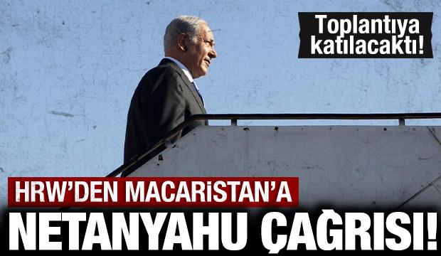 HRW'den, Macaristan'a Netanyahu &ccedil;ağrısı: Toplantıya katılacaktı!