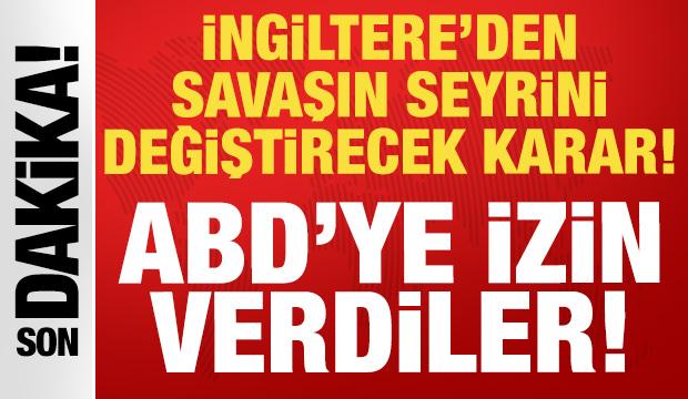 İngiltere'den savaşın seyrini değiştirecek karar: ABD'ye izin verdiler!