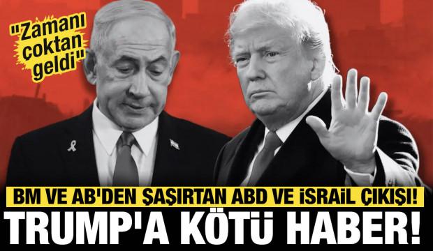 Son dakika... Trump'a k&ouml;t&uuml; haber! BM ve AB'den şaşırtan ABD ve İsrail &ccedil;ıkışı!
