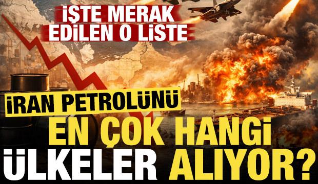 İran petrol&uuml;n&uuml; en &ccedil;ok hangi &uuml;lkeler alıyor? İşte her şeyi anlatan o liste...