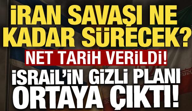 İran savaşı ne kadar s&uuml;recek? Net tarih verildi: İsrail'in gizli planı ortaya &ccedil;ıktı