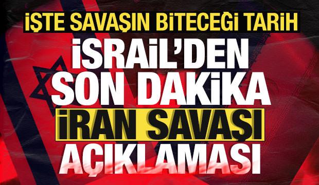 İran savaşı ne zaman bitecek? İsrail'den son dakika a&ccedil;ıklaması