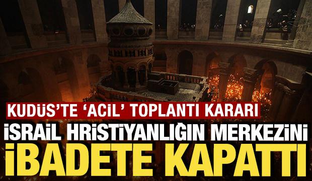 İsrail, Hristiyanlığın evrensel merkezini ibadete kapattı: Kud&uuml;s'te 'acil toplantı' kararı
