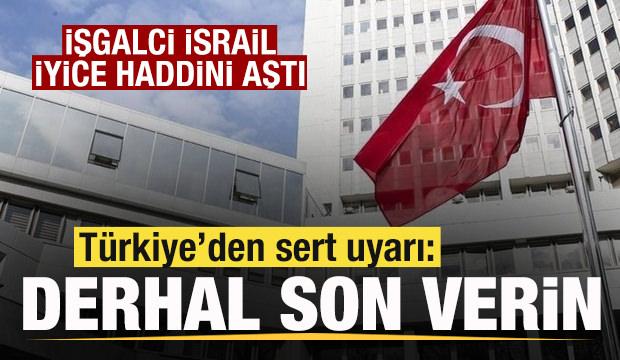 İsrail iyice haddini aştı! T&uuml;rkiye'den &ccedil;ok sert tepki
