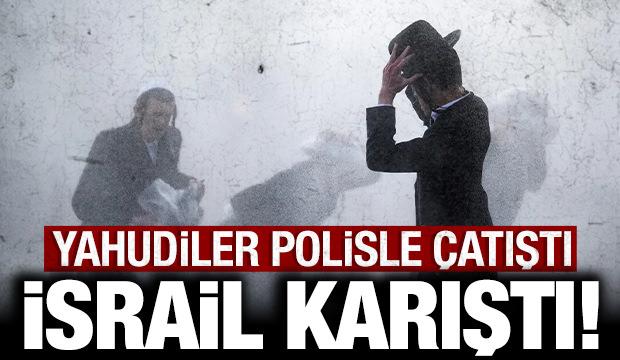 İsrail'de Yahudiler polisle &ccedil;atıştı: Sokaklar savaş alanına d&ouml;nd&uuml;!