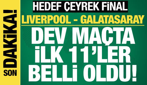 Liverpool - Galatasaray! İlk 11'ler