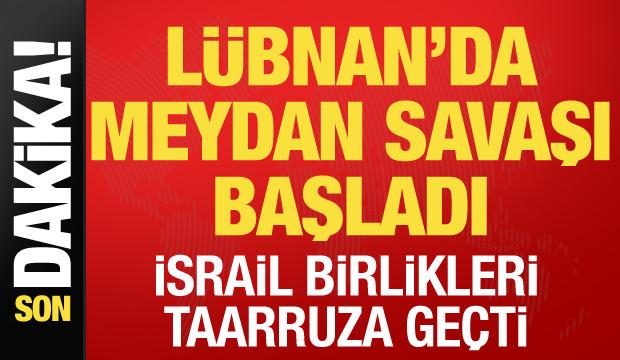 L&uuml;bnan'da meydan savaşı başladı! İsrail birlikleri taarruza ge&ccedil;ti