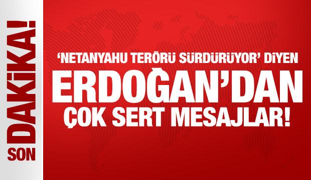 'Netanyahu ter&ouml;r&uuml; s&uuml;rd&uuml;r&uuml;yor' diyen Erdoğan'dan &ccedil;ok sert mesajlar