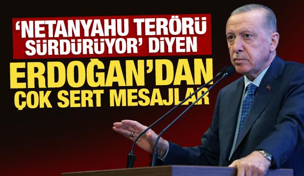 'Netanyahu ter&ouml;r&uuml; s&uuml;rd&uuml;r&uuml;yor' diyen Erdoğan'dan &ccedil;ok sert mesajlar