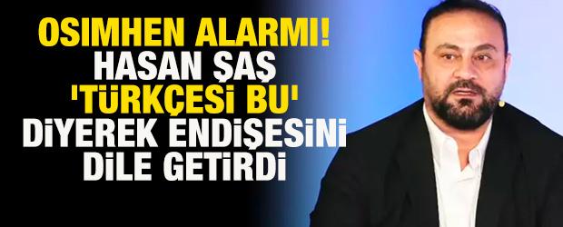 Osimhen alarmı! Hasan Şaş, 'T&uuml;rk&ccedil;esi bu' diyerek endişesini dile getirdi