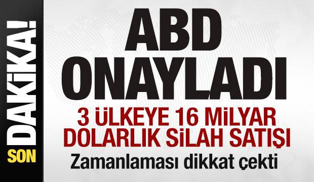Resmen onaylandı! ABD'den 3 &uuml;lkeye 16 milyar dolarlık silah satışı