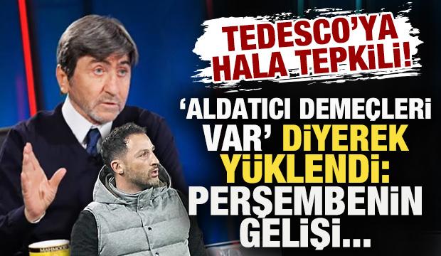 Rıdvan Dilmen 'aldatıcı deme&ccedil;leri var' diyerek Tedesco'ya y&uuml;klendi: Perşembenin gelişi...