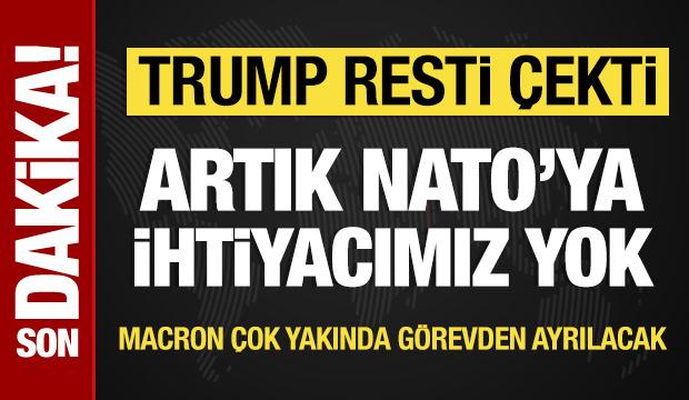 Trump: NATO'ya ihtiyacımız yok