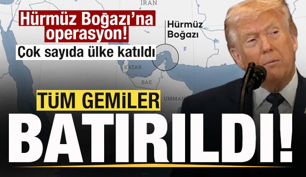 Trump a&ccedil;ıkladı! H&uuml;rm&uuml;z Boğazı'na operasyon! &Ccedil;ok sayıda &uuml;lke katıldı! Gemiler batırıldı