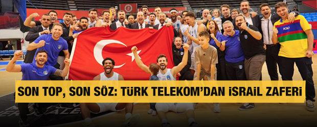 T&uuml;rk Telekom&rsquo;dan İsrail ekibine son saniye darbesi: Yarı finalde