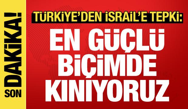 T&uuml;rkiye'den İsrail'in kara harekatına sert tepki
