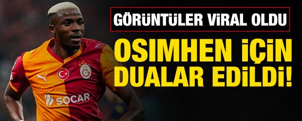Victor Osimhen i&ccedil;in dualar edildi!