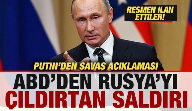 ABD'den Rusya'yı &ccedil;ıldırtan saldırı! Putin'den savaş a&ccedil;ıklaması! Resmen ilan etti