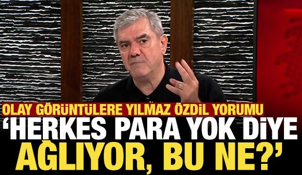 Altın kaosuna Yılmaz &Ouml;zdil'den yorum: Herkes para yok diye ağlıyor, bu ne?