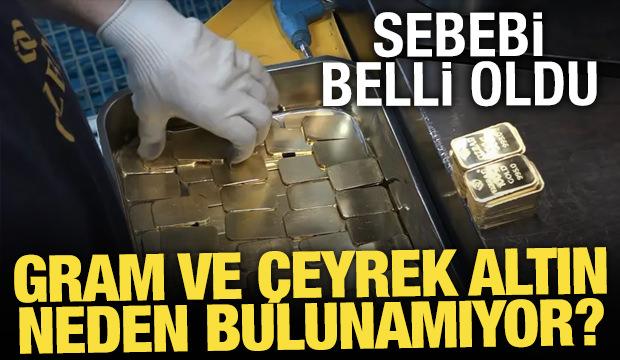 Altın karaborsada! Piyasada gram ve &ccedil;eyrek altın neden bulunamıyor?