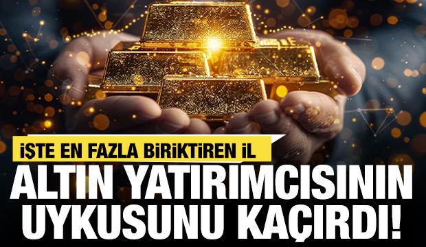 Altın yatırımcısının uykusunu ka&ccedil;ırdı! İşte en fazla biriktiren il...