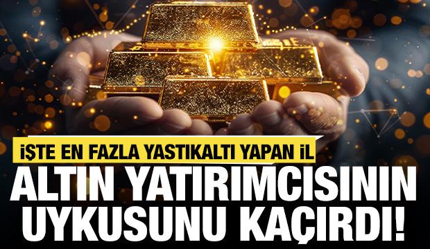 Altın yatırımcısının uykusunu ka&ccedil;ırdı! İşte en fazla biriktiren il...