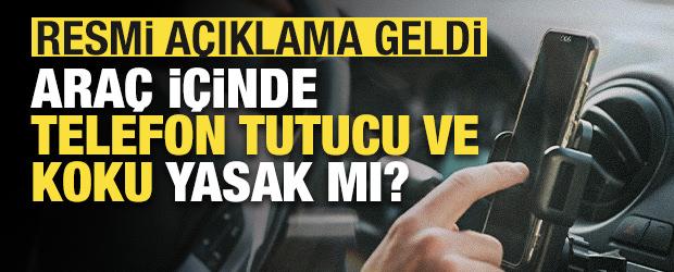 Ara&ccedil; i&ccedil;inde 'telefon tutucu ve koku' yasaklandı mı? Resmi a&ccedil;ıklama geldi!
