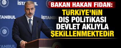 Bakan Fidan: T&uuml;rkiye'nin dış politikası devlet aklıyla şekillenmektedir