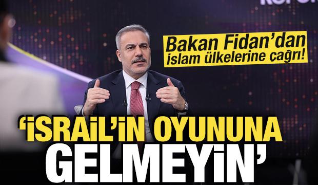 Bakan Fidan'dan İslam &uuml;lkelerine &ccedil;ağrı: İsrail'in oyununa gelmeyin
