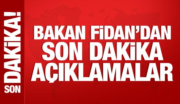 Bakan Fidan'dan &ouml;nemli a&ccedil;ıklamalar