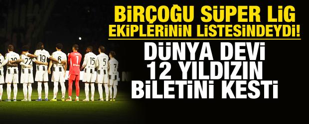 Bir&ccedil;oğu S&uuml;per Lig devlerinin listesindeydi! D&uuml;nya devi 12 ismin biletini kesti