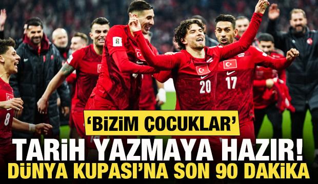 'Bizim &Ccedil;ocuklar' tarih yazmaya hazır! D&uuml;nya Kupası'na son 90 dakika