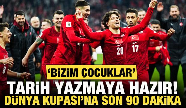 'Bizim &Ccedil;ocuklar' tarih yazmaya hazır! D&uuml;nya Kupası'na son 90 dakika