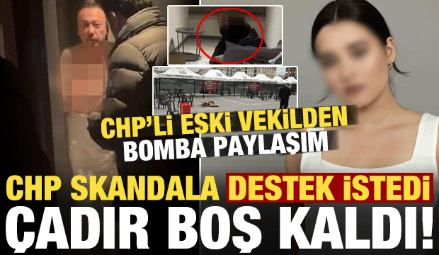 CHP skandala destek istedi, &ccedil;adır boş kaldı! CHP'li eski vekilden olay paylaşım geldi...