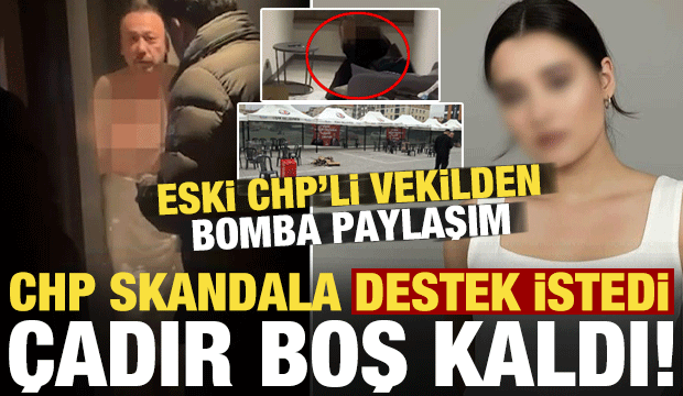 CHP skandala destek istedi, &ccedil;adır boş kaldı! Eski CHP'li vekilden olay paylaşım geldi...