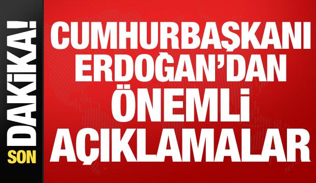 Cumhurbaşkanı Erdoğan'dan &ouml;nemli a&ccedil;ıklamalar