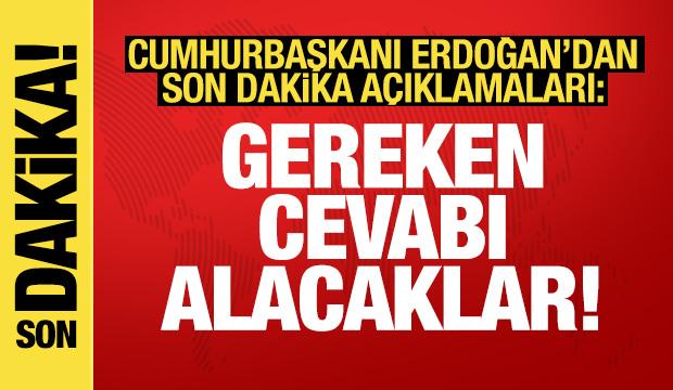 Cumhurbaşkanı Erdoğan'dan provokasyonlara sert tepki: Gereken cevabı alacaklar