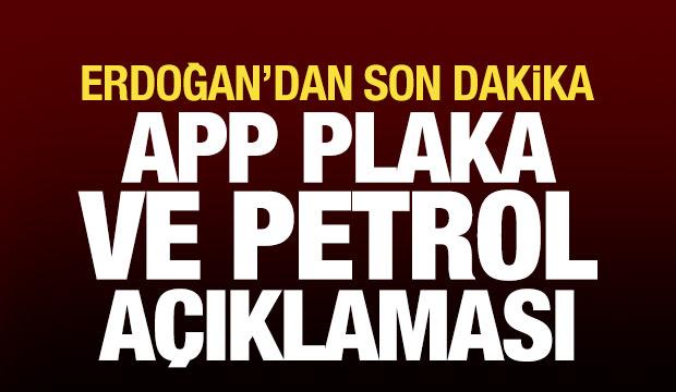 Erdoğan'dan son dakika APP plaka ve petrol fiyatı a&ccedil;ıklaması